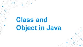 Class and
Object in Java
1
 