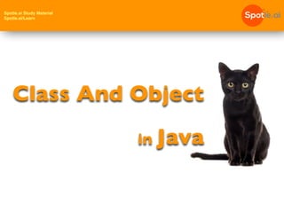Spotle.ai Study Material
Spotle.ai/Learn
Class And Object
in Java
 
