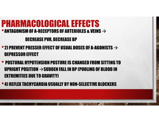 PHARMACOLOGICAL EFFECTS
•ANTAGONISM OF Α-RECEPTORS OF ARTERIOLES & VEINS 
DECREASE PVR, DECREASE BP
•2) PREVENT PRESSER E...