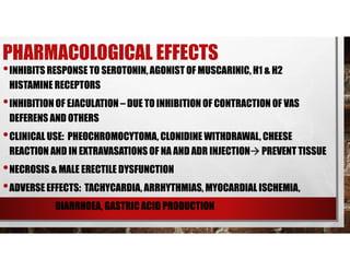 PHARMACOLOGICAL EFFECTS
•INHIBITS RESPONSE TO SEROTONIN, AGONIST OF MUSCARINIC, H1 & H2
HISTAMINE RECEPTORS
•INHIBITIONOF ...