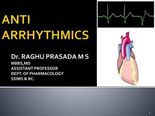 Dr. RAGHU PRASADA M S
MBBS,MD
ASSISTANT PROFESSOR
DEPT. OF PHARMACOLOGY
SSIMS & RC.
1
 