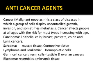 Cancer (Malignant neoplasm) is a class of diseases in
which a group of cells display uncontrolled growth,
invasion, and so...