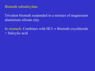 Mesalamine (Mesalazine)–
Delayed release preparation -with pH sensitive acrylic
polymer coating release 5-ASA into the terminal ileum
and colon also prevent formation of pro-inflammatory
cytokines Not effective orally, as it cannot reach large
bowel
A daily dose of 2.4g has been found to improve over 50%
patients of ulcerative
Balsalazine
It has 5-ASA linked to 4-aminobenzoyl-β-alanine as the
carrier. The 5-ASA is released in the colon, and the carrier
is poorly absorbed. Safer alternative to sulfasalazine
 