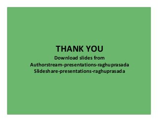 THANK YOU
Download slides from
Authorstream-presentations-raghuprasada
Slideshare-presentations-raghuprasada
 