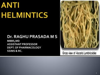 Dr. RAGHU PRASADA M S
MBBS,MD
ASSISTANT PROFESSOR
DEPT. OF PHARMACOLOGY
SSIMS & RC.
1
 