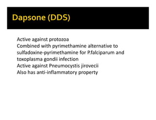 Active against protozoa
Combined with pyrimethamine alternative to
sulfadoxine-pyrimethamine for P.falciparum and
toxoplas...