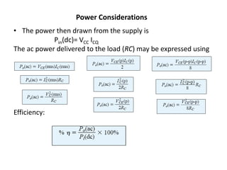 Power Considerations
• The power then drawn from the supply is
Pin(dc)= VCC ICQ
The ac power delivered to the load (RC) may be expressed using
Efficiency:
 