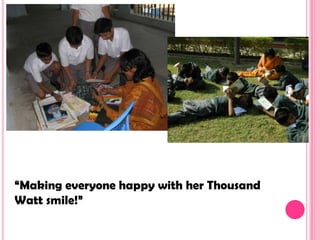 “Making everyone happy with her Thousand
Watt smile!”
 
