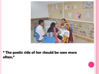 “ The poetic side of her should be seen more
often.”
 