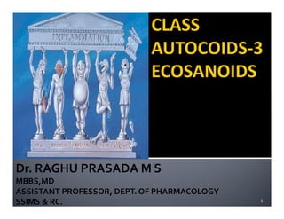 Dr. RAGHU PRASADA M S
MBBS,MD
ASSISTANT PROFESSOR, DEPT. OF PHARMACOLOGY
SSIMS & RC. 1
 