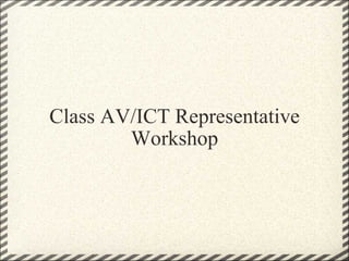 Class AV/ICT Representative Workshop 