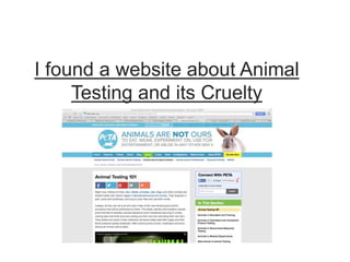 I found a website about Animal
Testing and its Cruelty
 