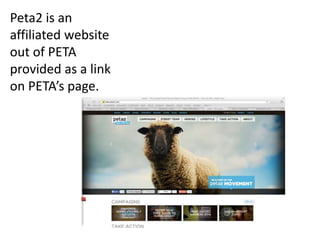 Peta2 is an
affiliated website
out of PETA
provided as a link
on PETAs page.
 