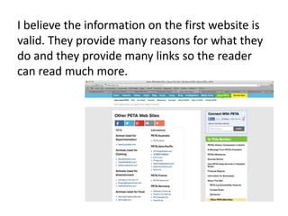 I believe the information on the first website is
valid. They provide many reasons for what they
do and they provide many links so the reader
can read much more.
 