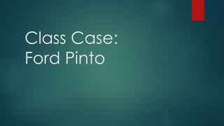 Class Case:
Ford Pinto
 