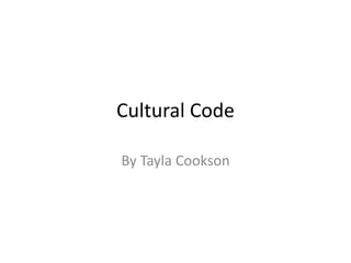 Cultural Code
By Tayla Cookson
 