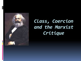 Class, Coercion
and the Marxist
Critique
 