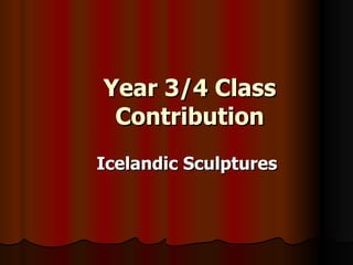 Year 3/4 Class Contribution Icelandic Sculptures 