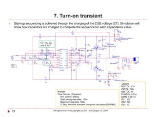 7. Turn-on transient
       Start-up sequencing is achieved through the charging of the CSD voltage (C7). Simulation will
        show how capacitors are charged to complete the sequence for each capacitance value.
                                                                                                     R3                                                                                          +B
                                                                                                                                                                      VS                         15V
                                                                                                     47k                                                                            +B
                                      R8
                                                                                                                                               2                                                 0
                                                                                                                                                                                                C16




                                                                                                                                                                                                 +
                                      820
                                                                                                                                                                                         C15    EKMG500ELL222MLP1S
                                                                                                                                                              R17                        RPER11H104K2K1A01B
                                                                                                                                                       20nH   1
                                                                                                                                                       Ls1                               0           0
                                       C7: 10u, 5u,                                                                                            1
                                                                                                                                                                      C14
                                                                                                                                    R9                                MMH250K684
                                       and 3.3u F                                                                                   4.7k                       C11
                                                                                                                                                               RPER11H104K2K1A01B
                                                                                                  R10                                                  FET1
                                           R4          75                      IC1                0.01m        D2                                      IRFIZ24N
                                           220         VR1               VAA                   CSH             MUR120RLG        MUR120RLG      2
                                                                               VAA       CSH                                    D1
                                       C1                                                      VB             R12
                                       EKMG500ELL100ME11D    C4                GND        VB          R11     10k      C9                R13
                              C2        +     R2             1nF IN-                           HO     10k              22u               10            20nH                     L1
           IN                                                                  IN-       HO                                                            Ls2
V1                            22u               3k       C5                                                            IC = 0   R14                                             7G14N-220-RB
                R1     C3     IC = 0                     1nF   COMP                            VS                               4.7            2                                                          OUT           +
                100k   RPER11H103K2K1A01B     C6                               COMP       VS                     R16                           1
                                     AMZ0050J102                 CSD                           VCC                                                                                                         R18   R19
                              C8                C7                             CSD       VCC                                        R15            20nH                                                    10    2.2k   -
                                                                 VSS                           LO     8.2k       10
                              22u               10u                                                                             0                  Ls3                             C12                                      SPEAKER
                0             IC = 0            IC = 0                         VSS        LO          R21     C10                                                          MMC250K474                                       F120A
                                                               VREF                                                                 10
    VOFF = 0                                                                                                  22u                                                                                          C13
    VAMPL = 0                                                                  VREF      COM                  IC = 0                           1                                                           MMC400K104
    FREQ = 1k                                                R6 8.2k OCSET                     DT
                                                                               OCSET      DT
                                                              R7                                       3.3k                                            FET2                                      0         0        0
                                                                               IRS2092                 R20
                                                              1.2k                                                                                     IRFIZ24N
                                                                                                                                               2                       C17
                                                                                                                                                                       RPER11H104K2K1A01B

                                                                                                                                                   20nH




                                                                                                                                                                                    +
                                                                                                                                                   Ls4                          0            0
                                                 R5
                                                                                                                                                   2              1        -B           C18
                                                                                                                                               1       Ls5                              EKMG500ELL222MLP1S
                                                                                                                                                       20nH      -B
                                                 820                                                                                                          -15V
                                                                                                                                                                                                         .Options
                                                                                                                                                                           0
                                                                                                                                                                                                         RELTOL: 0.01
                                                                                                                                                                                                         VNTOL: 1.0u
                                                                         Analysis                                                                                                                        ABSTOL: 1n
                                                                         Time Domain (Transient)                                                                                                         CHGTOL: 0.01p
                                                                            Run to time: 975ms                                                                                                           GMIN: 1.0E-12
                                                                            Start saving data after: 100n                                                                                                ITL1: 500
                                                                            Maximum step size: 100u                                                                                                      ITL2: 200
                                                                             Skip the initial transient bias point calculation (SKIPBP)                                                                 ITL4: 10


     22                                                              All Rights Reserved Copyright (c) Bee Technologies Inc. 2009
 