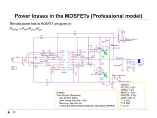 Power losses in the MOSFETs (Professional model)
The total power loss in MOSFET are given by:
PTOTAL = PSW+Pcond+Pgd
                                                                                                 R3                                                                                                  +B
                                                                                                                                                                          VS                         15V
                                                                                                 47k                                                                                    +B
                                     R8
                                                                                                                                               2                                                     0
                                                                                                                                                                                                    C16




                                                                                                                                                                                                     +
                                     820
                                                                                                                                                                                             C15    EKMG500ELL222MLP1S
                                                                                                                                                                R17                          RPER11H104K2K1A01B
                                                                                                                                                       20nH     1
                                                                                                                                                       Ls1                                   0           0
                                                                                                                                                                          C14
                                                                                                                                 R9            1                          MMH250K684
                                                                                                                                 4.7k                           C11
                                                                                                                                     FET1                       RPER11H104K2K1A01B
                                                                                                                             MIRFIZ24N_P               D3
                                          R4          75                   IC1                             D2                                          DIRFIZ24N
                                          220         VR1            VAA                   CSH             MUR120RLG         MUR120RLG         2
                                                                           VAA       CSH                                     D1
                                     C1                                                    VB             R12
                                     EKMG500ELL100ME11D      C4            GND        VB          R11     10k   C9                    R13
                            C2        +     R2               1nF IN-                       HO     10k           22u                   10               20nH                         L1
          IN                                                               IN-       HO                                                                Ls2
V1                          10u               3k        C5                                                      IC = 12.85   R14                                                    7G14N-220-RB
               R1           IC = 7                      1nF     COMP                       VS                                4.7               2                                                             OUT           +
               100k                         C6                             COMP       VS                        R16                            1
                      C3           AMZ0050J102                    CSD                      VCC                                                                                                                R18   R19
                                              C7                           CSD       VCC                                         R15               20nH                                                       10    2.2k   -
                      RPER11H103K2K1A01B                                                                        10
                                              10u                 VSS                      LO                                0                     Ls3                                 C12                                     SPEAKER
               0            C8                IC = 10                      VSS        LO           R20    C10 22u                                                              MMC250K474                                      F120A
                                                                VREF                                                             10
 VOFF = 0                   10u                                                                    3.3k   IC = 15                                                                                             C13
 VAMPL = 0                  IC = 7                                         VREF      COM                                                       1                                                              MMC400K104
 FREQ = 1k                                           R6 8.2k OCSET                         DT
                                                                           OCSET      DT
                                                            R7                                                                                                                                       0       0         0
                                                                           IRS2092                                                                     D4
                                                            1.2k                                  R21                                  FET2            DIRFIZ24N
                                                                                                  8.2k                           MIRFIZ24N_P   2                           C17
                                                                                                                                                                           RPER11H104K2K1A01B

                                                                                                                                                   20nH




                                                                                                                                                                                        +
                                                                                                                                                   Ls4                              0            0
                                                R5
                                                                                                                                                                                            C18
                                                                                                                                                   2                 1         -B           EKMG500ELL222MLP1S
                                                                                                                                               1       Ls5
                                                                                                                                                       20nH          -B
                                                820                                                                                                           -15V                               .Options
                                                                                                                                                                               0                 RELTOL: 0.001
                                                                                                                                                                                                 VNTOL: 1.0m
                                                                   Analysis                                                                                                                      ABSTOL: 100n
                                                                   Time Domain (Transient)                                                                                                       CHGTOL: 0.01p
                                                                      Run to time: 500us                                                                                                         GMIN: 1.0E-12
                                                                      Start saving data after: 100n                                                                                              ITL1: 500
                                                                      Maximum step size: 2n                                                                                                      ITL2: 200
                                                                       Skip the initial transient bias point calculation (SKIPBP)                                                               ITL4: 10


     31
 