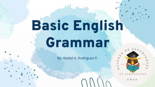 Basic English
Grammar
By: Abdiel A. Rodriguez P.
 