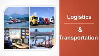 Logistics
Transportation
&
 