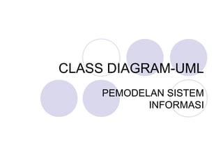 CLASS DIAGRAM-UML
PEMODELAN SISTEM
INFORMASI
 