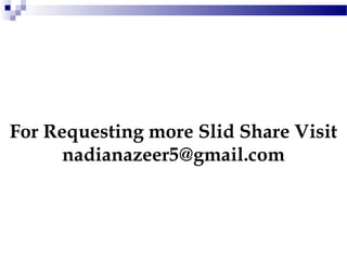 For Requesting more Slid Share Visit
nadianazeer5@gmail.com
 