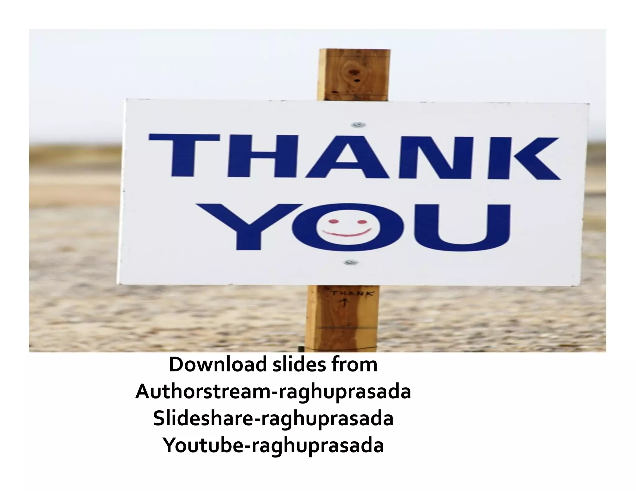 Download slides from
Authorstream-raghuprasada
Slideshare-raghuprasada
Youtube-raghuprasada
 