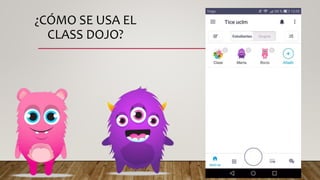 ¿CÓMO SE USA EL
CLASS DOJO?
 