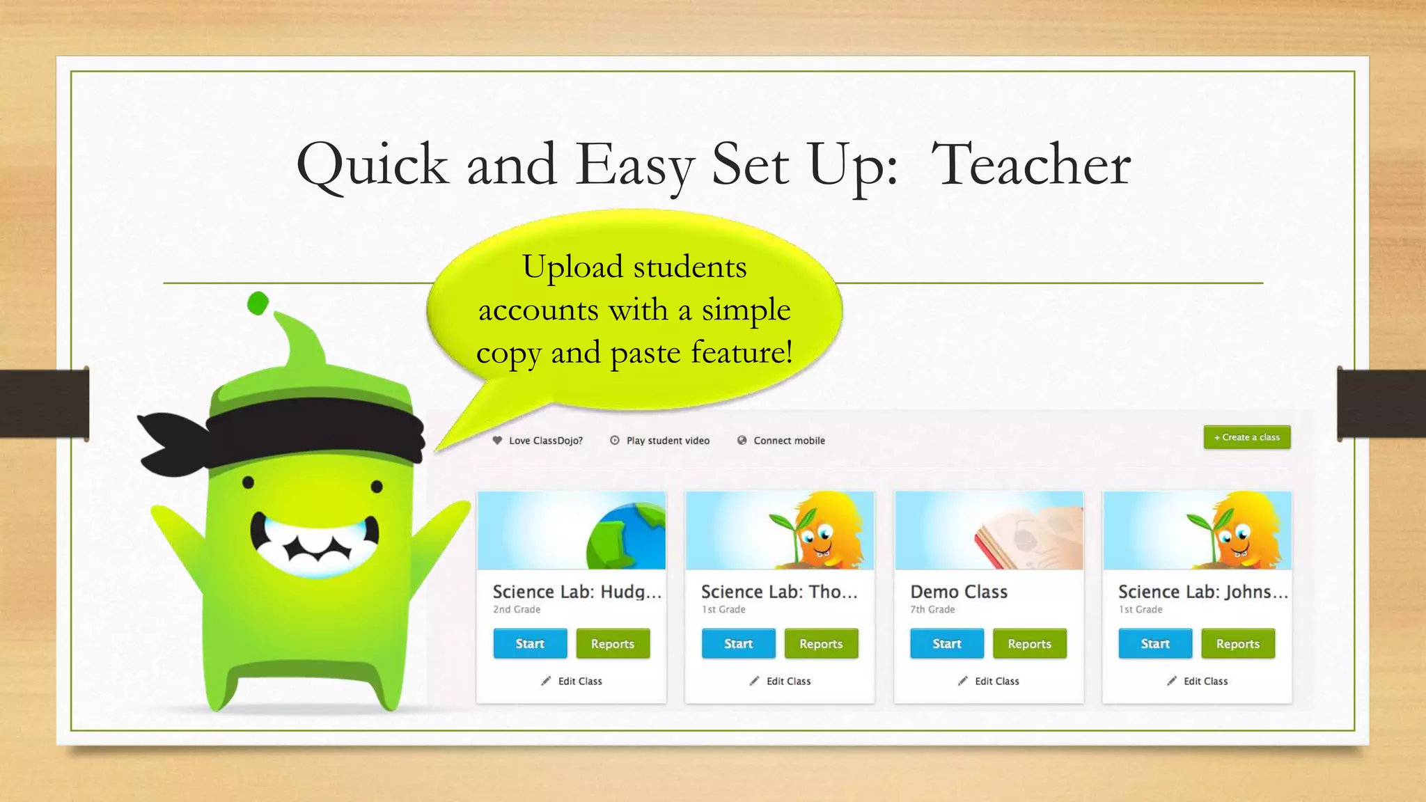 Quick and Easy Set Up: Teacher
Upload students
accounts with a simple
copy and paste feature!
 