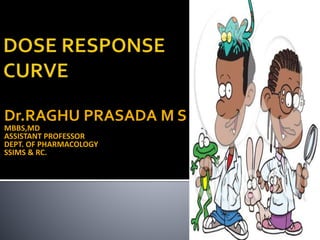 Dr.RAGHU PRASADA M S
MBBS,MD
ASSISTANT PROFESSOR
DEPT. OF PHARMACOLOGY
SSIMS & RC.
 