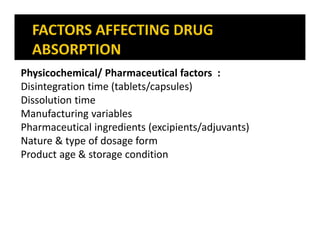 Physicochemical/ Pharmaceutical factors :
Disintegration time (tablets/capsules)
Dissolution time
Manufacturing variables
Pharmaceutical ingredients (excipients/adjuvants)
Nature & type of dosage form
Product age & storage condition
 