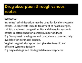 Sublingual/Buccal:
Drugs can be absorbed from the oral cavity itself or
sublingually. Absorption from either route is rapi...