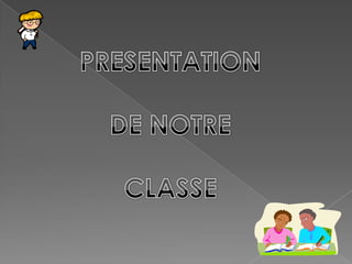 PRESENTATION DE NOTRE CLASSE 