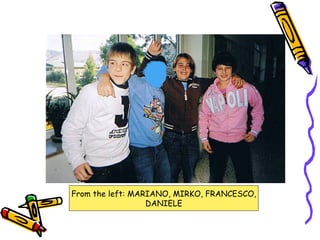 From the left: MARIANO, MIRKO, FRANCESCO, DANIELE 