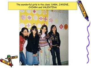The wonderful girls in the class: SARA, JANINE, CHIARA and VALENTINA 