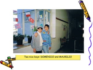 Two nice boys: DOMENICO and MAURILIO 