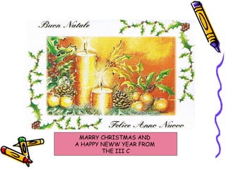 MARRY CHRISTMAS AND  A HAPPY NEWW YEAR FROM  THE III C 