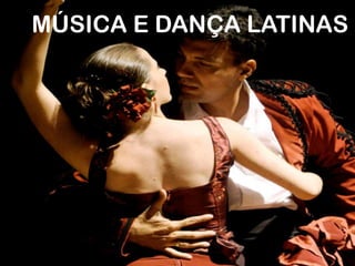DANÇAMÚSICA E DANÇA LATINAS
 