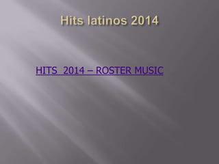 HITS 2014 – ROSTER MUSIC
 