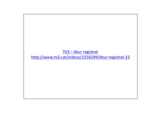 TV3 – Atur registrat
http://www.tv3.cat/videos/1556599/Atur-registrat-22
 
