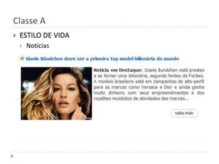 Classe ACOMPORTAMENTOQuem compra luxo paga para ter status, exclusividade, produtos personalizados. Como que opta por ter uma Ferrari ou uma MercedesExiste uma diferença no comportamento e consumo da classe A emergente e da classe A de “berço”.