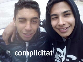 complicitat 
 
