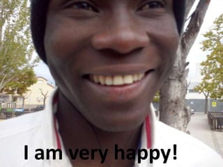 I am very happy! 
 