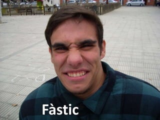Fàstic 
 