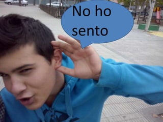No ho 
sento 
 