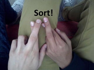 Sort! 
 