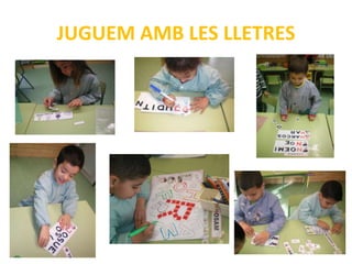 JUGUEM AMB LES LLETRES
 