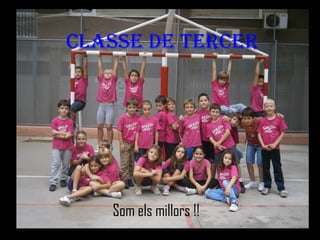 CLASSE DE TERCER




   Som els millors !!
 